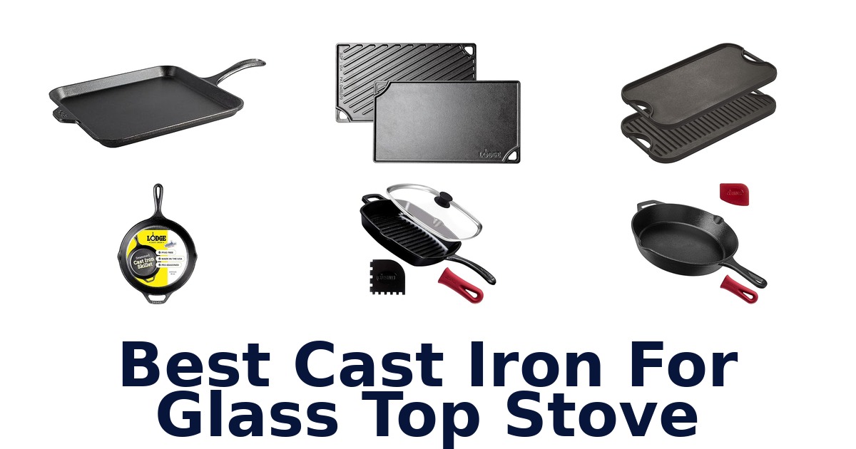 Best Cast Iron for Glass Top Stove: Top 10 Picks