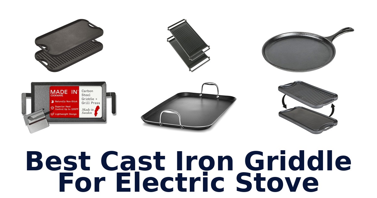 Best Cast Iron Griddles for Electric Stoves: Top 10 Picks
