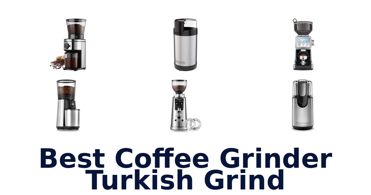 Best Turkish Grind Coffee Grinders: Top 10 Picks