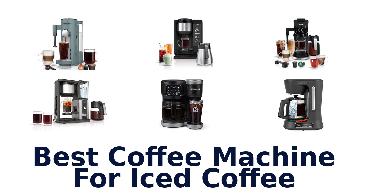 BEST Coffee Machines for Iced Coffee: Top 10 Picks