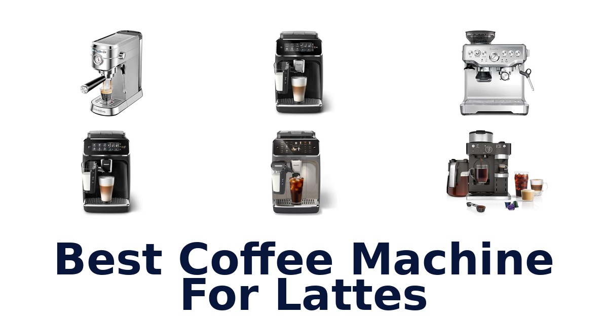 Best Coffee Machine for Lattes: Top 10 Picks