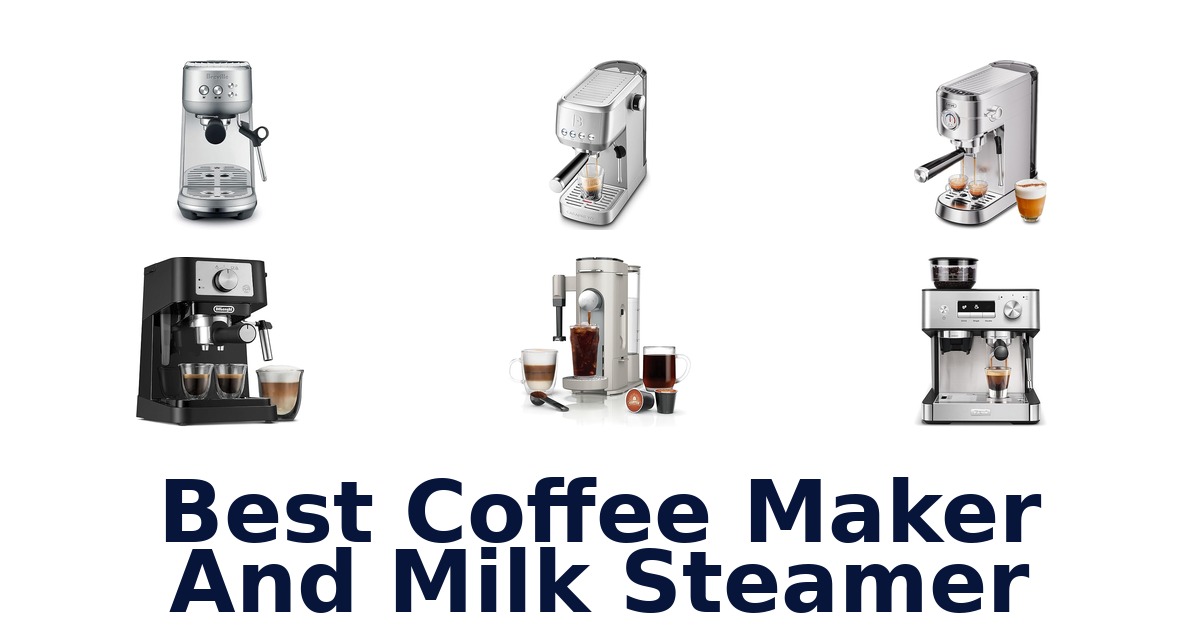 Best Coffee Maker & Milk Steamer: Top 10 Picks