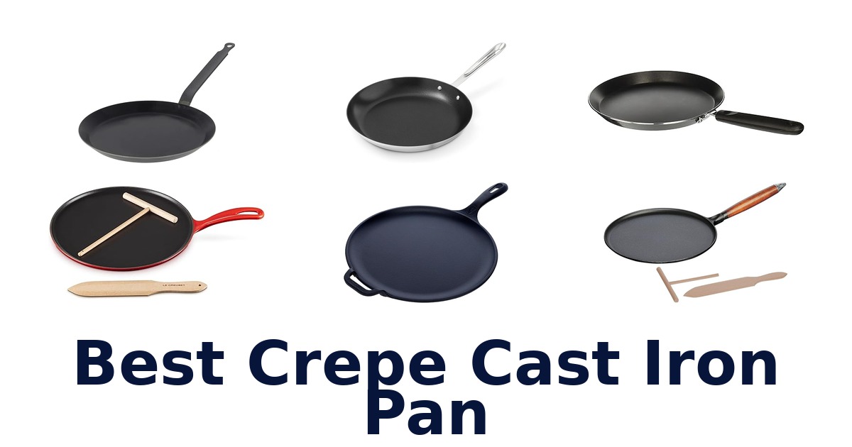 Best Crepe Cast Iron Pans: Top 10 Picks!