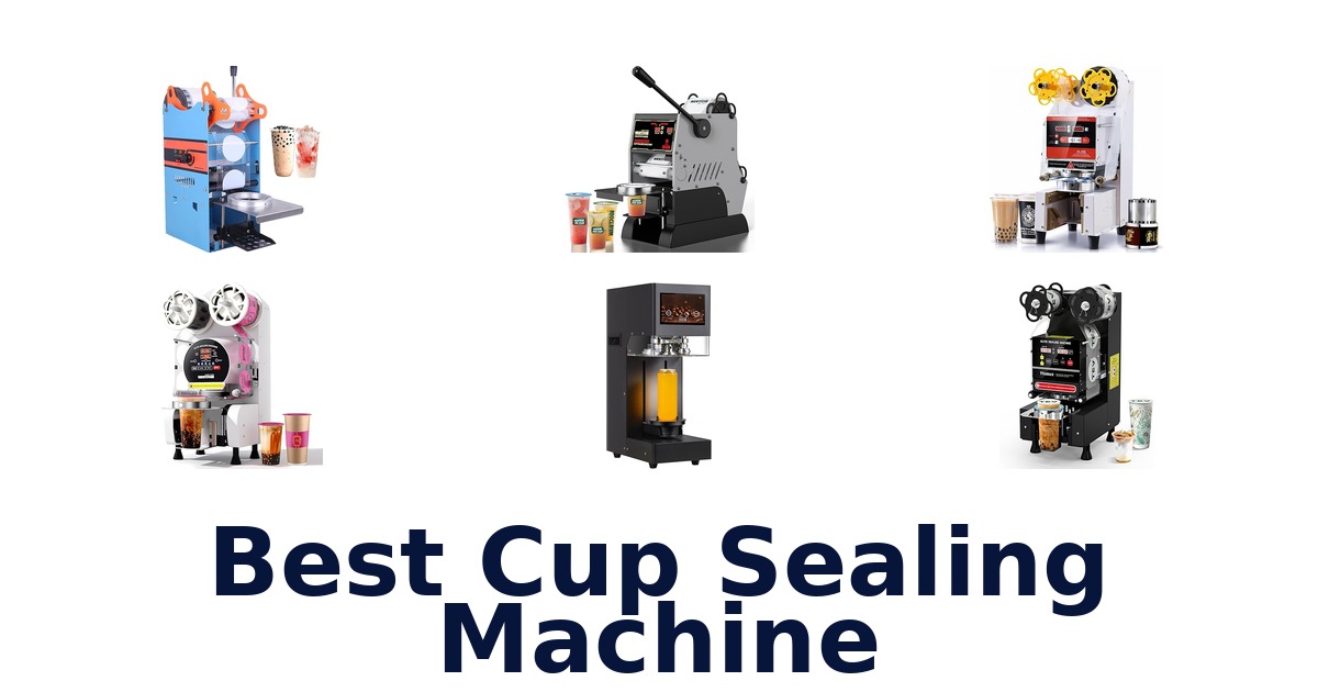 Best Cup Sealing Machines: Top 10 Picks