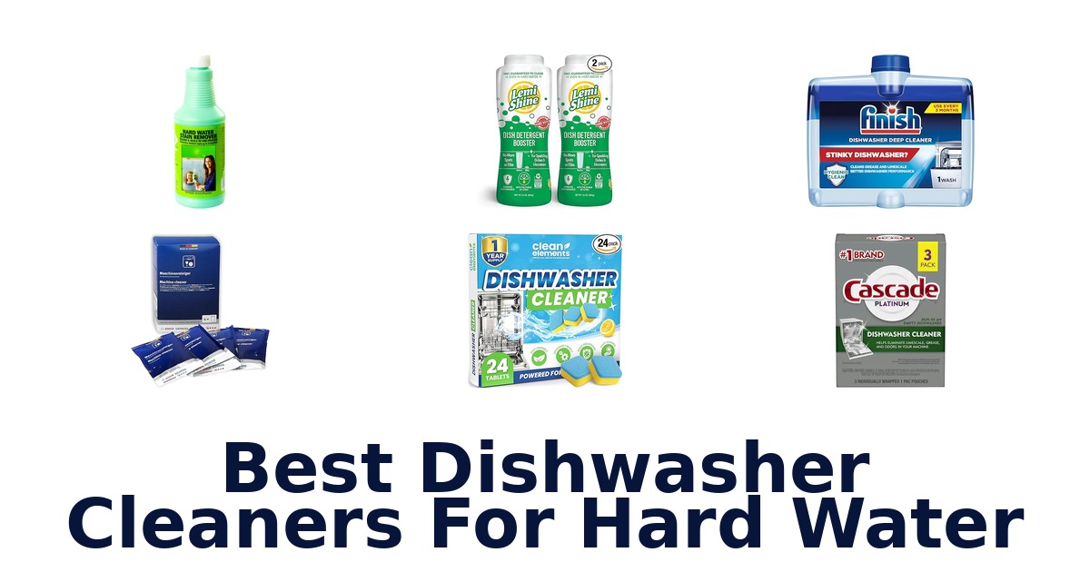 BEST Dishwasher Cleaners for Hard Water: Top 10 Picks
