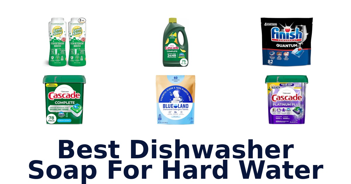 Best Dishwasher Soaps for Hard Water: Top 10 Picks