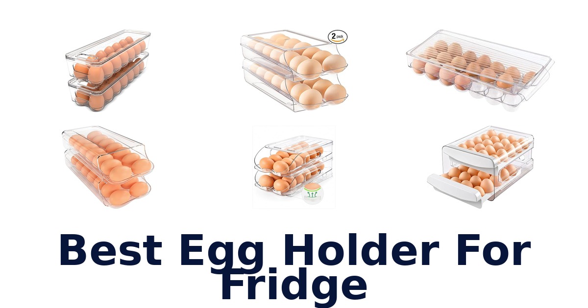 Best Egg Holders for Fridge: Top 10 Picks!