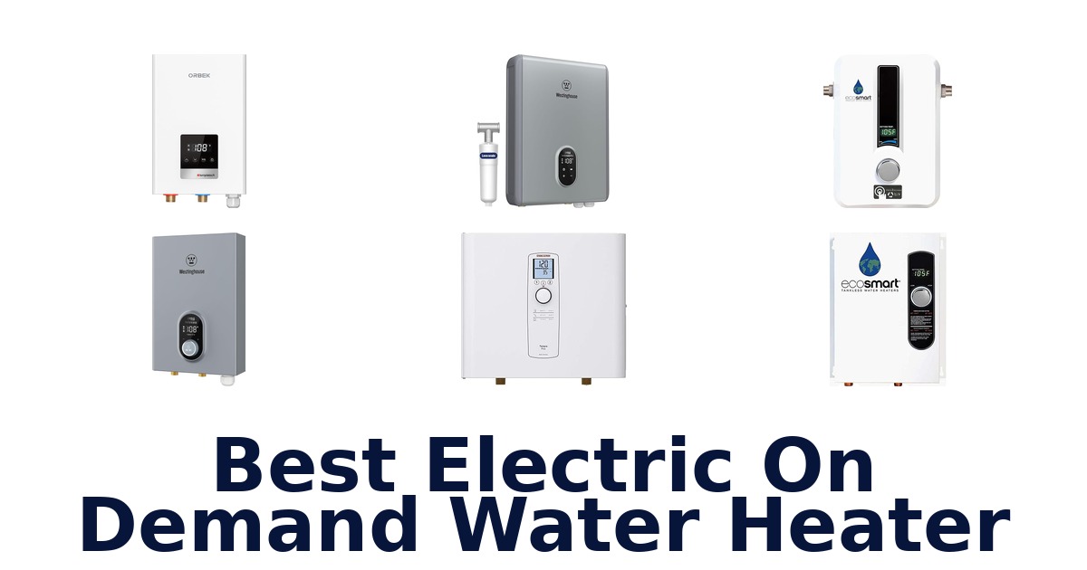 BEST Electric On-Demand Water Heaters: Top 10 Picks