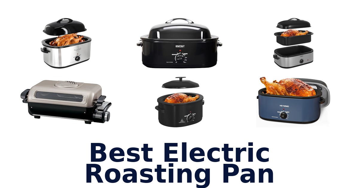 BEST Electric Roasting Pans: Top 10 Picks