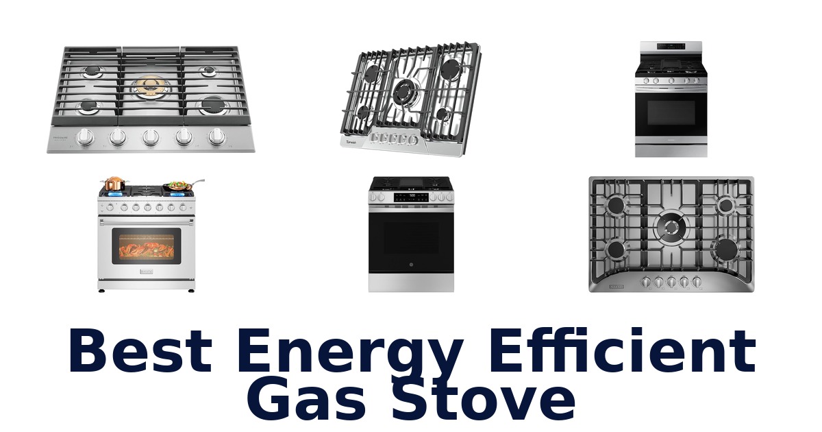 Best Energy Efficient Gas Stoves: Top 10 Picks