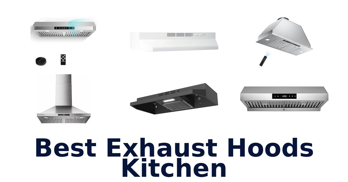 Top 10 Best Exhaust Hoods for Kitchens