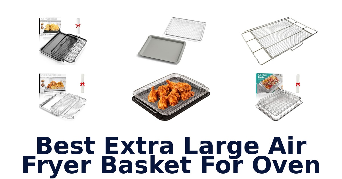 best extra large air fryer basket for oven