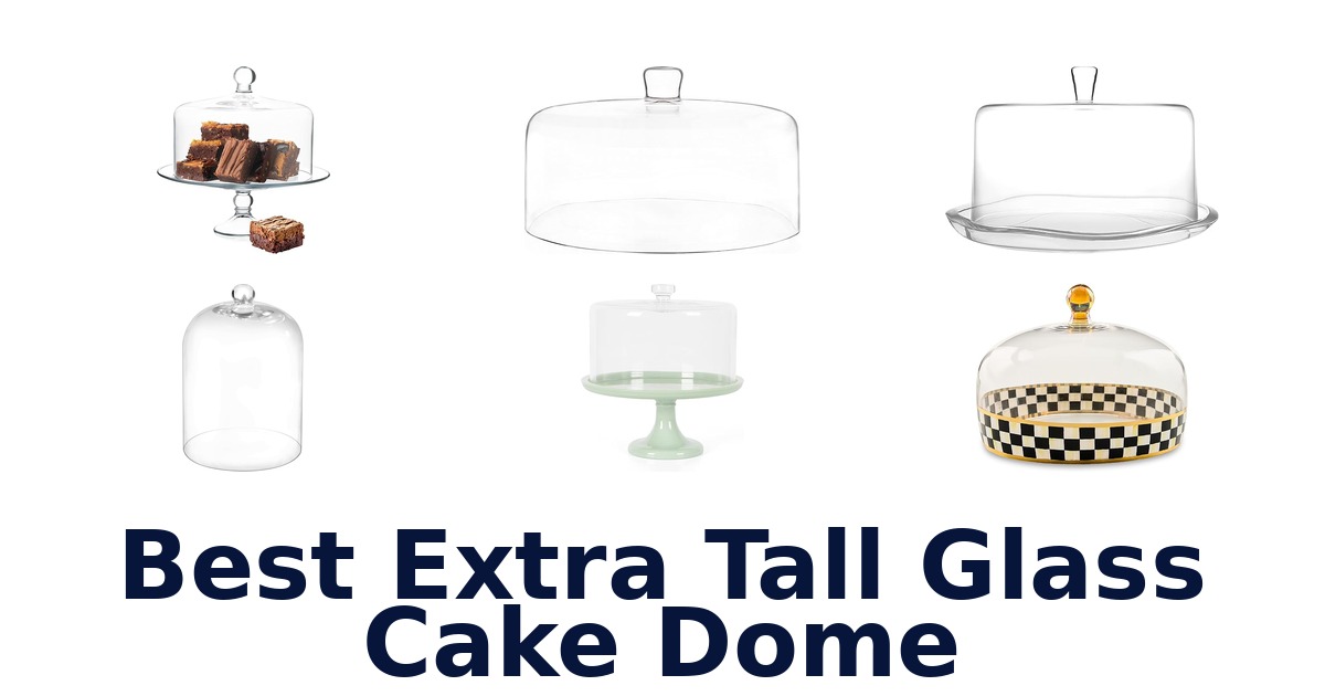 best extra tall glass cake dome
