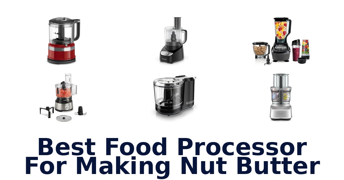best food processor for making nut butter