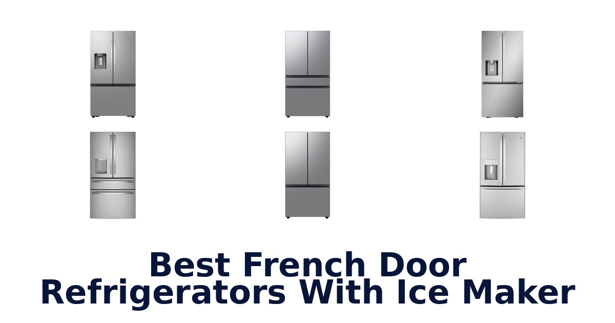 10 Best French Door Fridges w/ Ice Makers