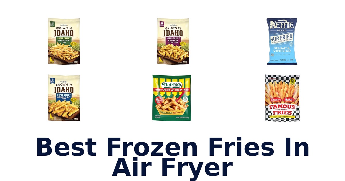 BEST Frozen Fries in Air Fryer: Top 10 Picks