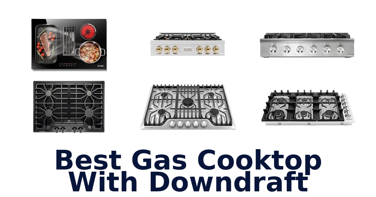BEST Gas Cooktop Downdraft: Top 10 Picks for 2026!