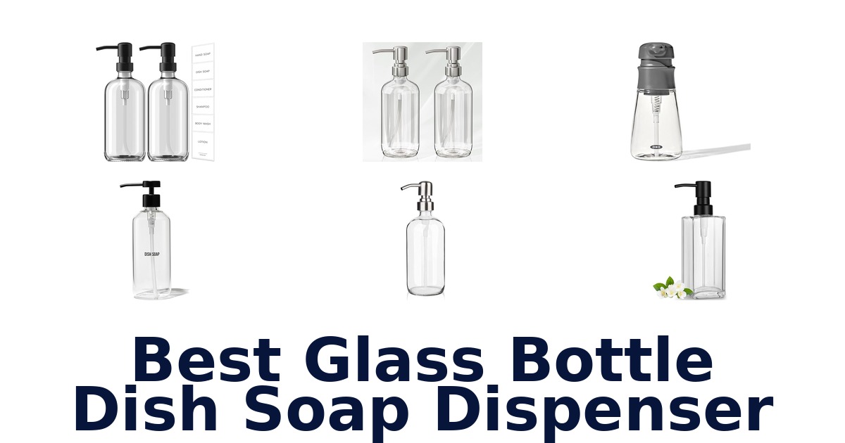 BEST Glass Bottle Dish Soap Dispensers: Top 10 Picks