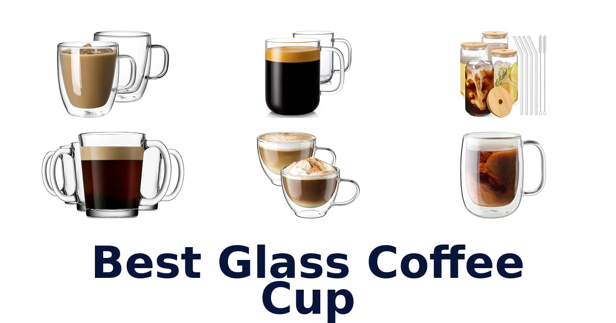 Best Glass Coffee Cups: Top 10 Picks