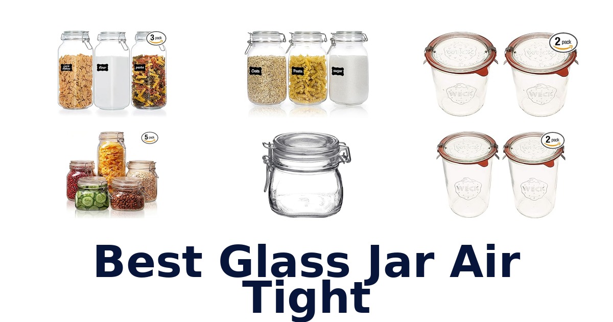 Best Glass Jar Airtight: Top 10 Sealing Options