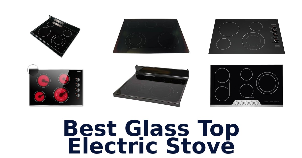 Best Glass Top Electric Stoves: 10 Top Picks