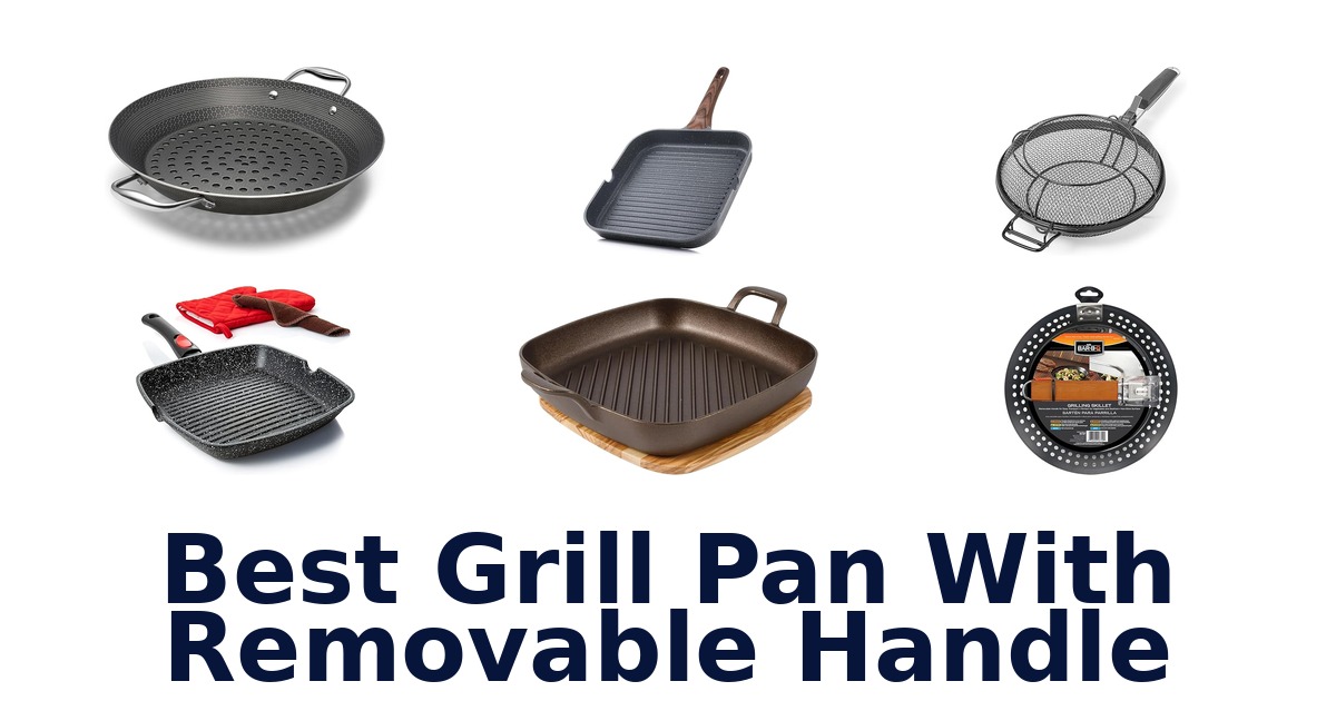 BEST Grill Pans W/ Removable Handle: Top 10 Picks