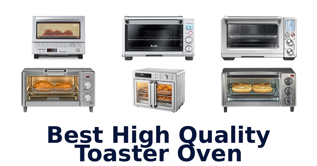 BEST High Quality Toaster Ovens: Top 10 Picks!