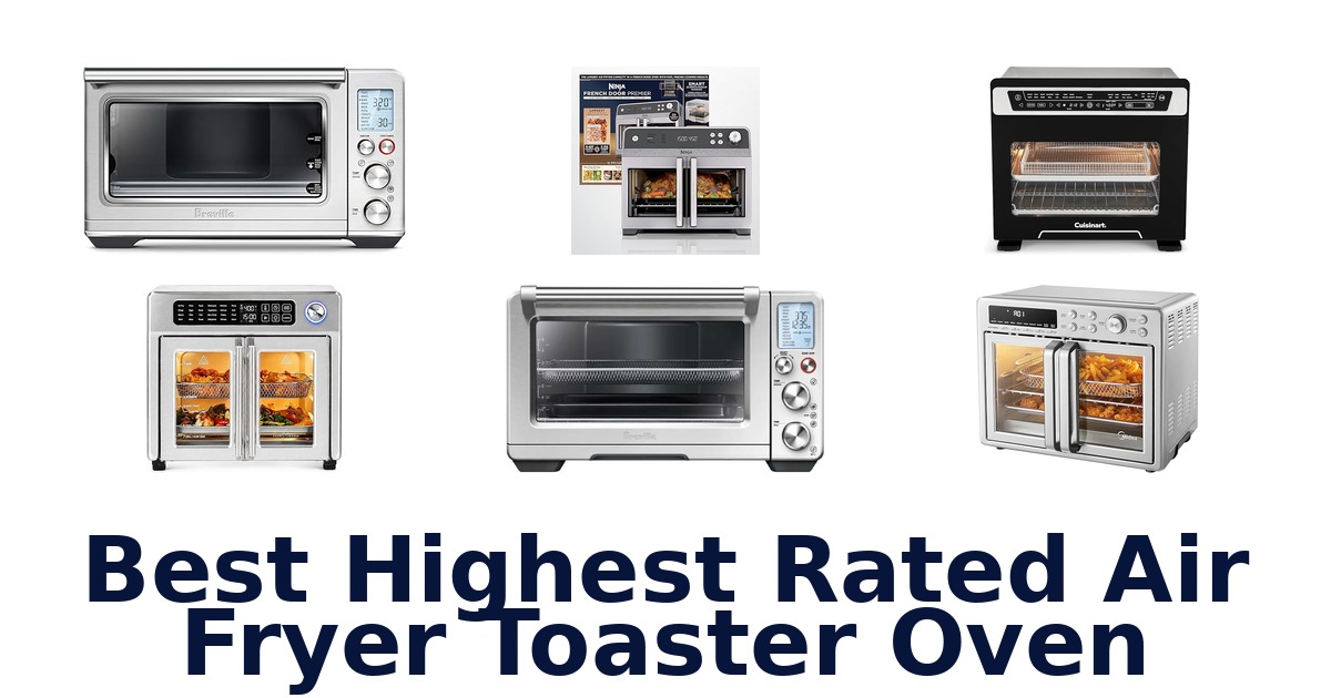 Best Highest Rated Air Fryer Toaster Ovens: Top 10 Picks