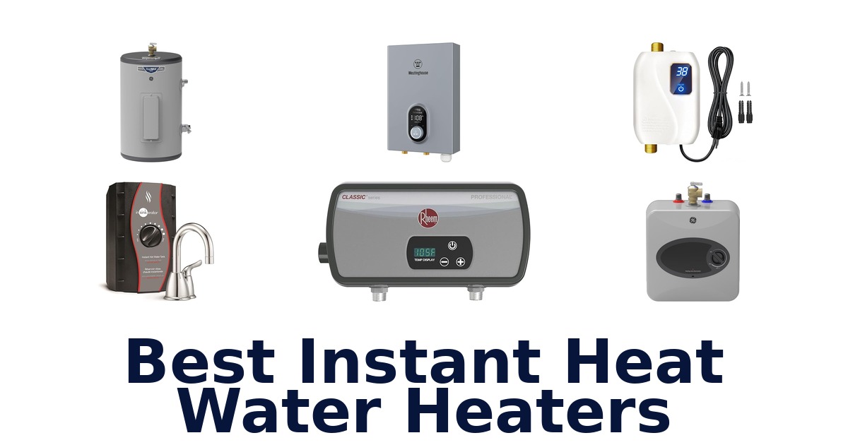 BEST Instant Heat Water Heaters: Top 10 Picks [2026]