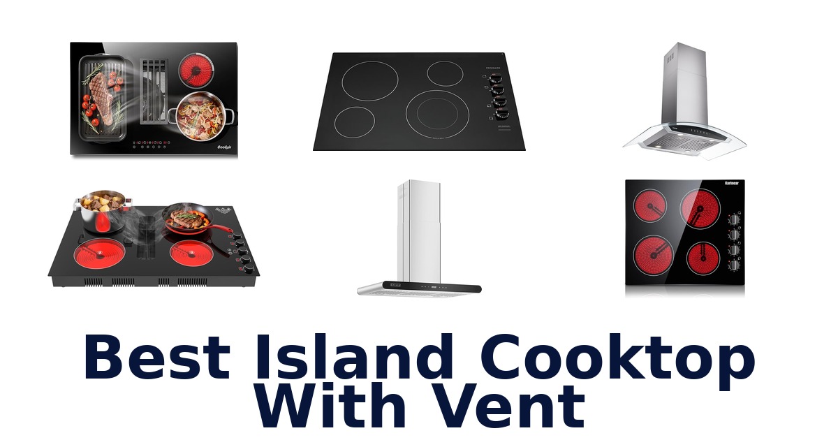 Best Island Cooktop with Vent: Top 10 Picks
