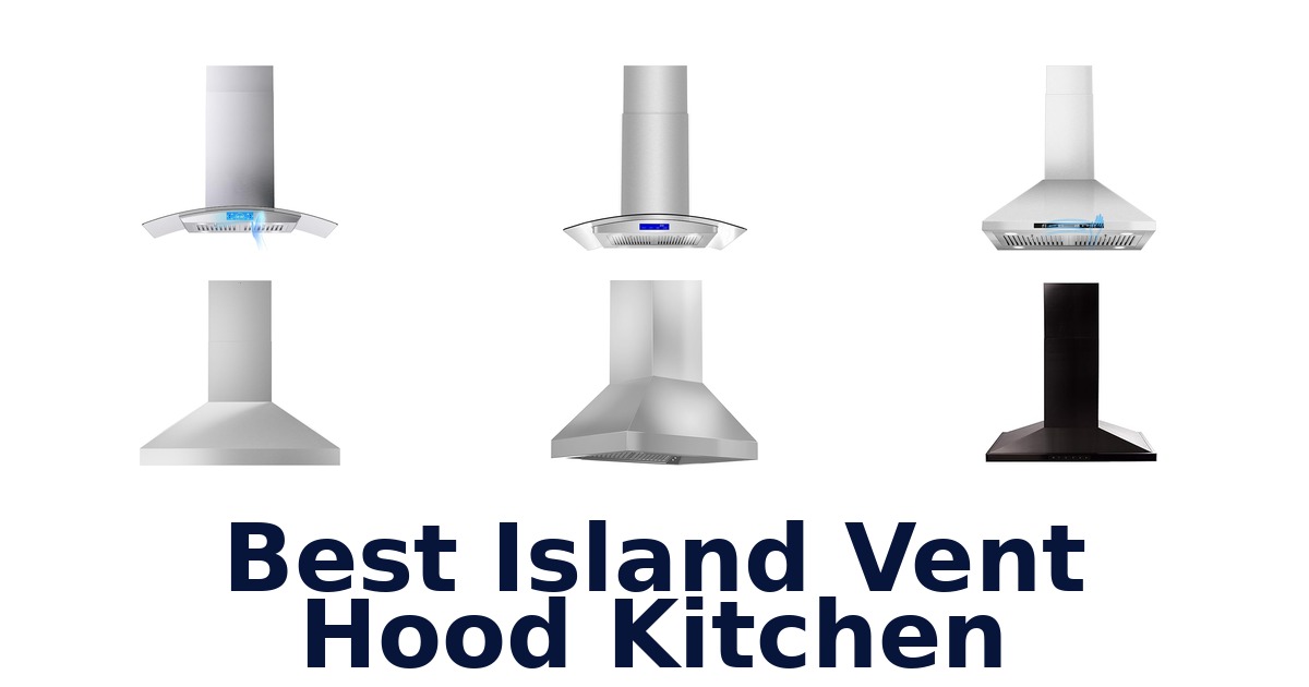 Best Island Vent Hood Kitchen: Top 10 Picks