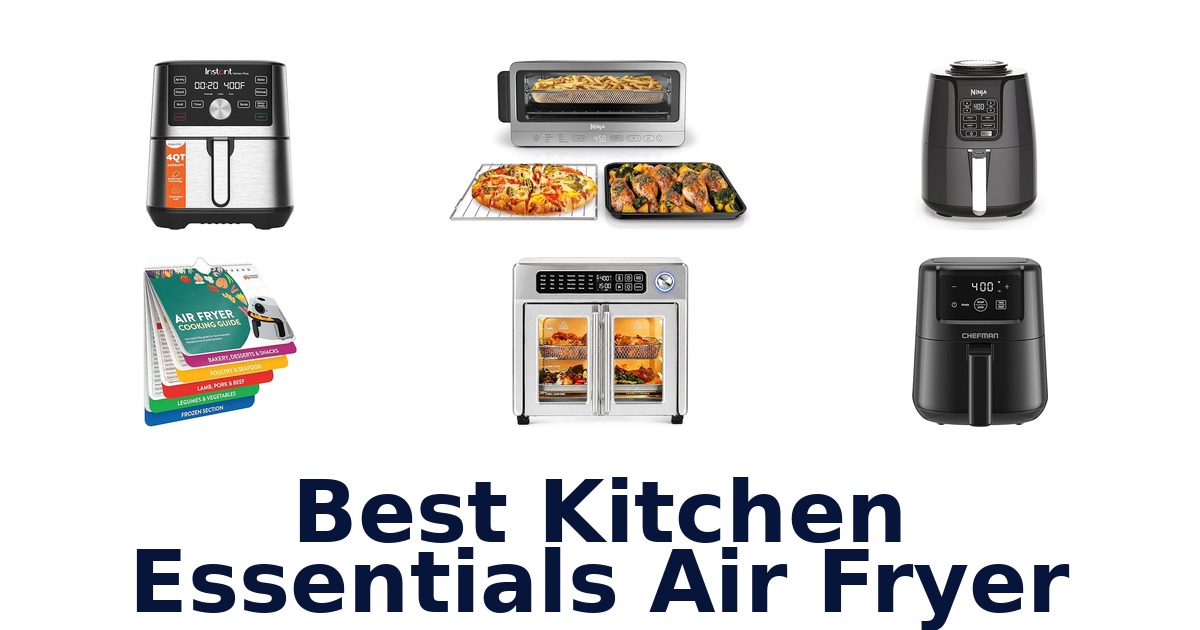 Best Kitchen Essentials Air Fryer: Top 10 Picks!