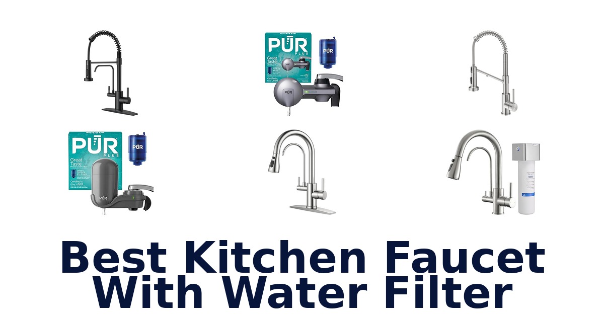 Best Kitchen Faucet with Water Filter: Top 10 Picks