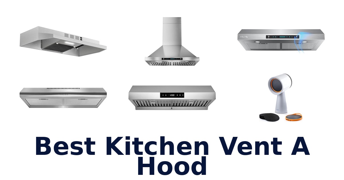 Best Kitchen Vent Hoods: Top 10 Picks for Your Home