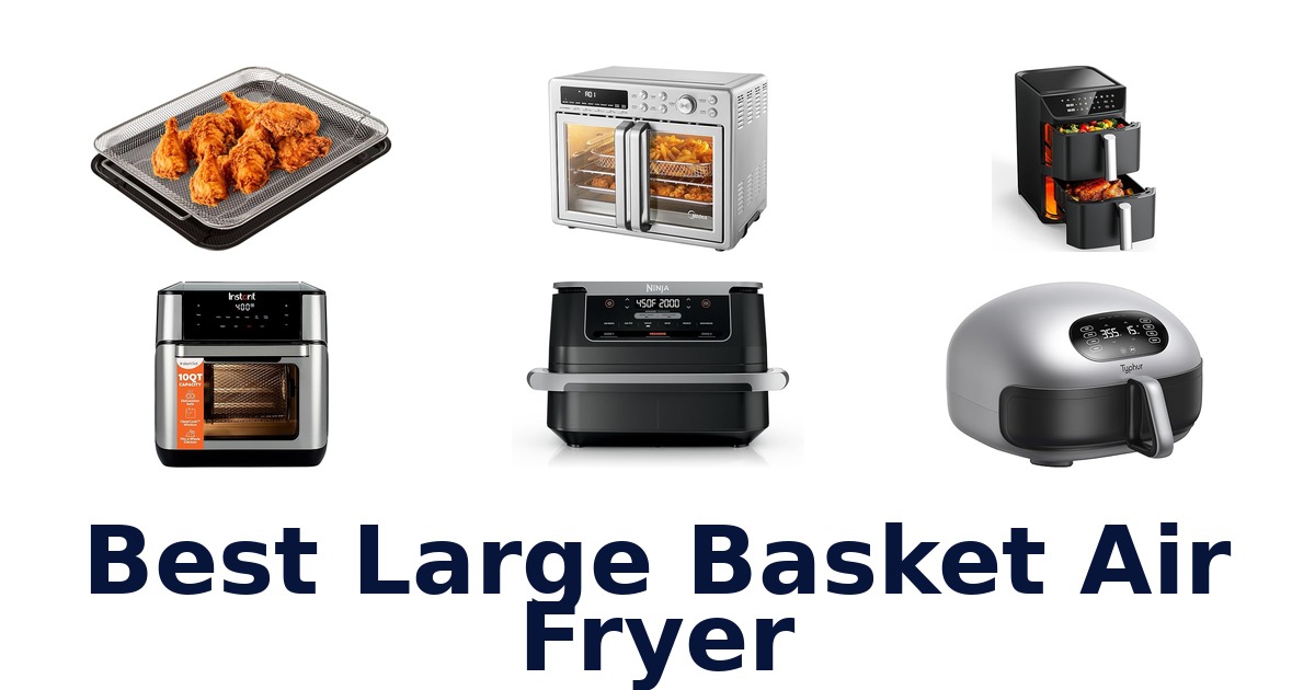 Best Large Basket Air Fryers: Top 10 Picks