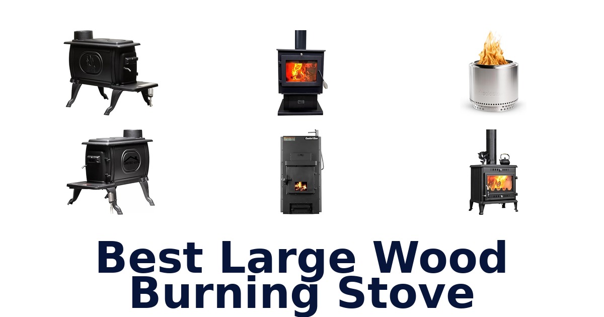 Best Large Wood Stoves: Top 10 Picks