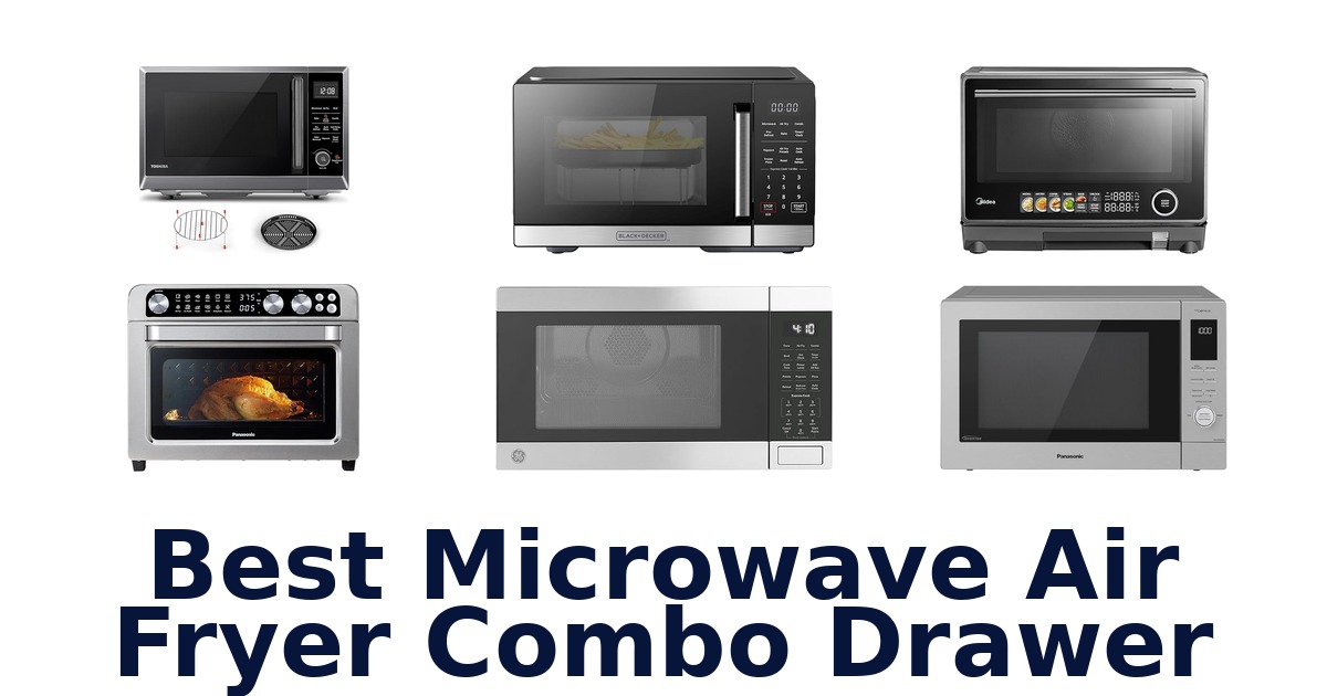 best microwave air fryer combo drawer