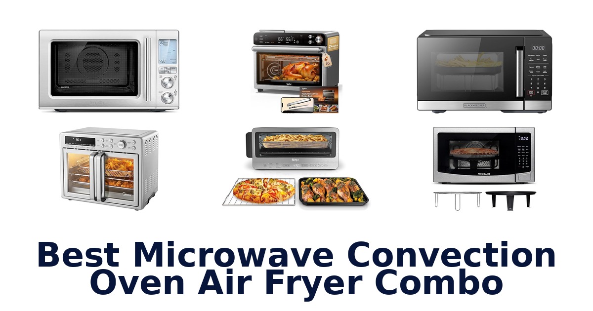 Best Microwave Convection Oven Air Fryer Combos