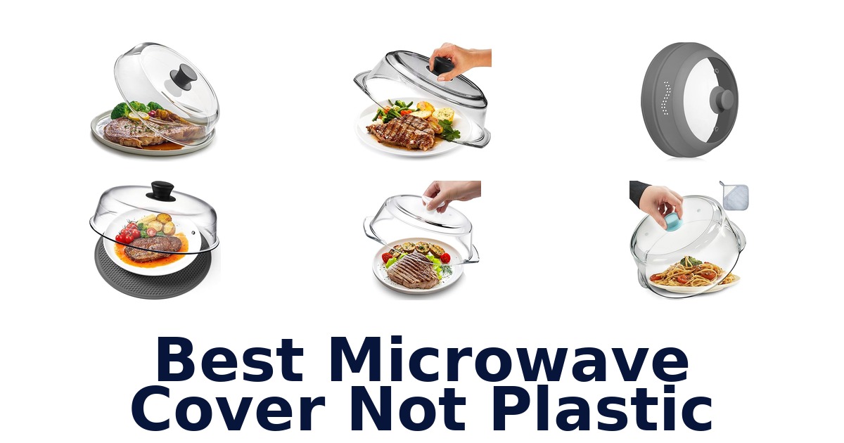 Best Microwave Cover Not Plastic: Top 10 Picks!