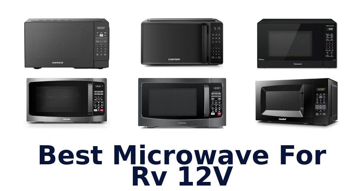 Best 12V RV Microwaves: Top 10 Picks