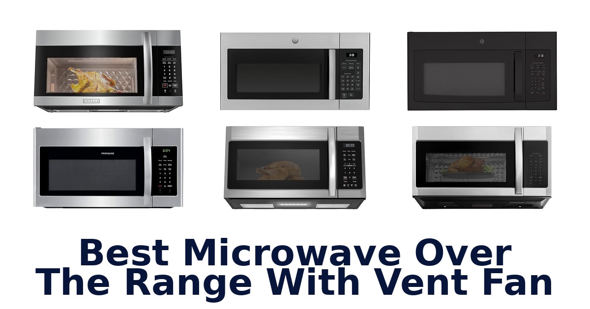Best Over Range Microwaves w/ Vent: Top 10 Picks