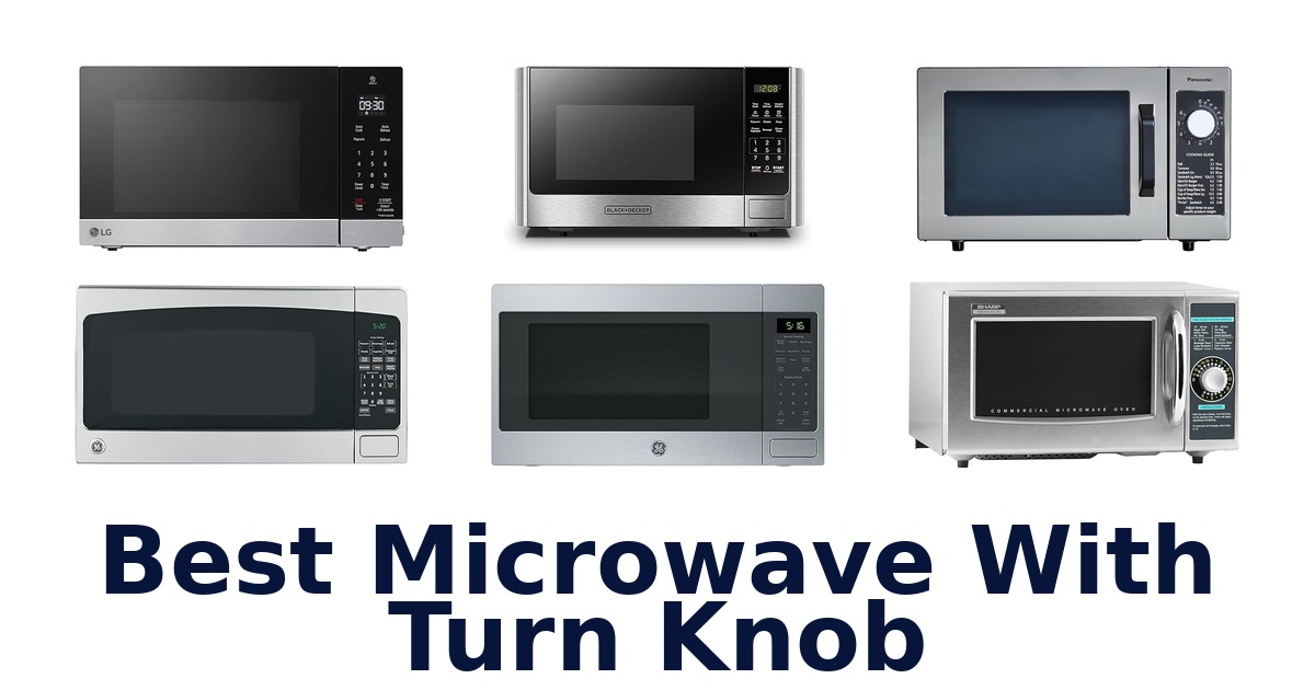Best Microwave With Turn Knobs: 10 Top Picks