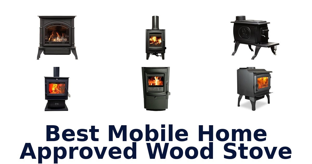 Best Mobile Home Wood Stoves: Top 10 Picks