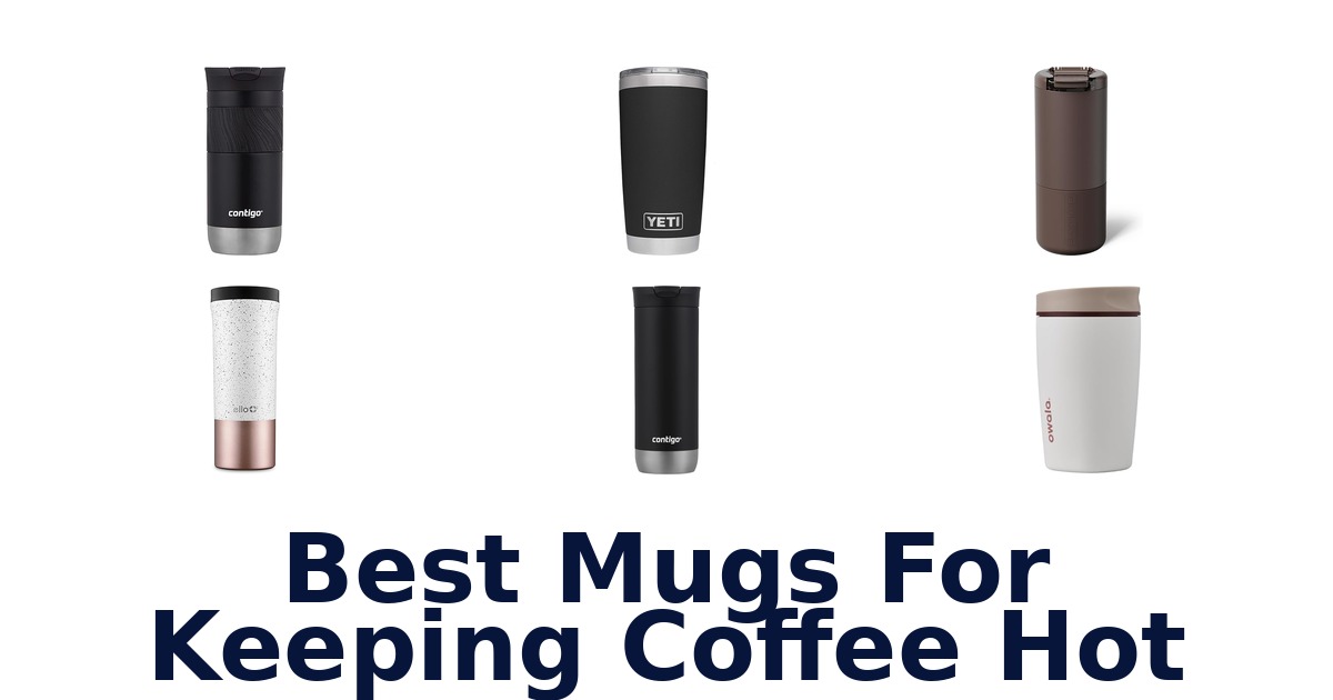 Best Mugs: Keep Coffee Hot Longer