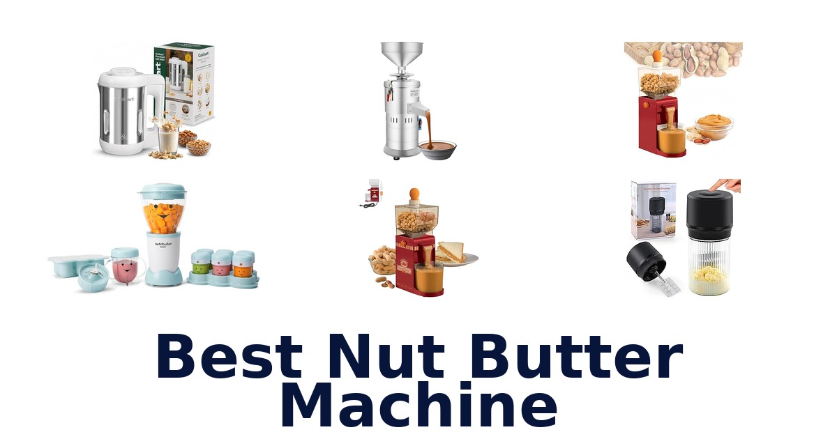 BEST Nut Butter Machines: Top 10 Picks for Creamy Goodness