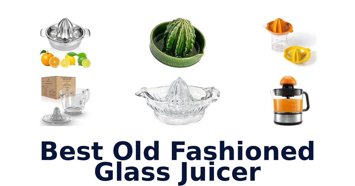 best old fashioned glass juicer