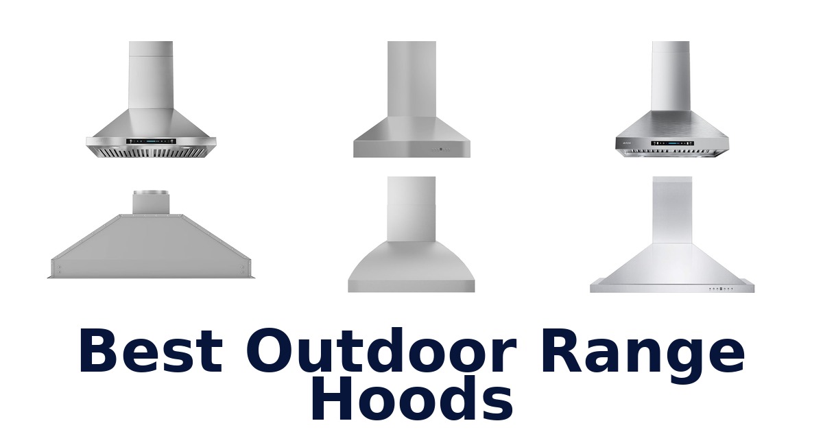 Best Outdoor Range Hoods: Top 10 Picks