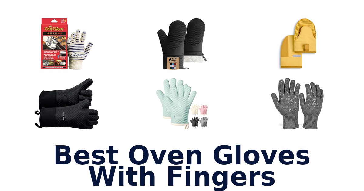 Best Oven Gloves With Fingers: Top 10 Picks