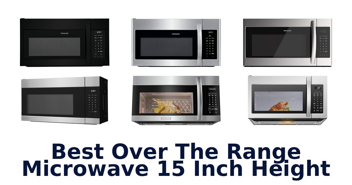 best over the range microwave 15 inch height