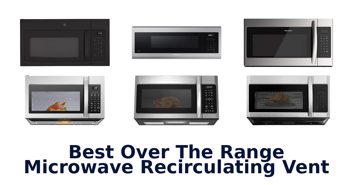 Best Over Range Microwave Recirculating Vent Top Picks